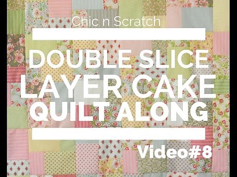 Double Slice Layer Cake Quilt Along Video 8