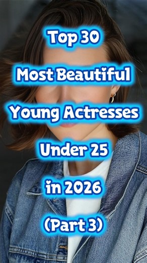 Top 30 Most Beautiful Young Actresses Under 25 Part 3 #shorts #beauty #actress