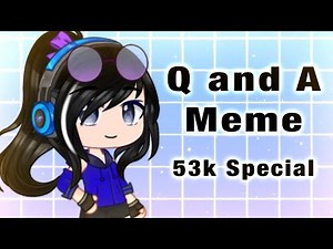 Q and A Meme || 53k Special || Please Read the Description