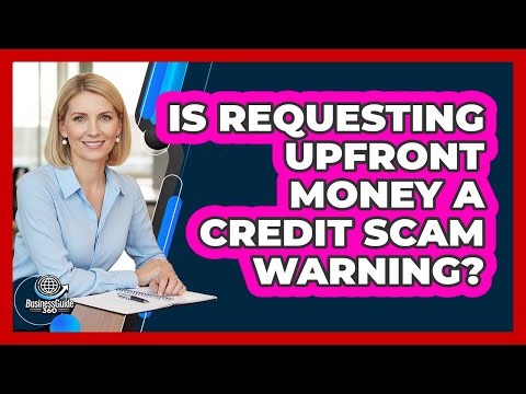 Is Requesting Upfront Money a Credit Scam Warning?