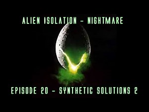 Alien Isolation 100% Nightmare - Episode 20 - Synthetic Samuels