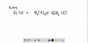 Challenge Solid iron reacts with chlorine gas to form solid iron(llI) chloride (FeCl3). Write the balanced equation and the equilibrium constant expression for the reaction. | Numerade