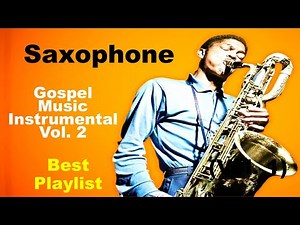 Saxophone Music (Vol 2) Gospel Songs Instrumental Christian Sax Mix #saxophonemusic #saxmusic