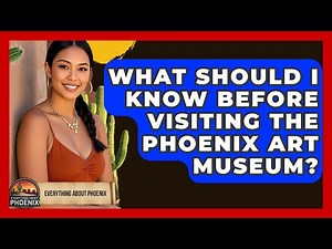 What Should I Know Before Visiting The Phoenix Art Museum? - Everything About Phoenix