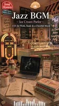 Jazz BGM ~ Ice Cream Parlor ~ 4HR for Work, Study & a Cheerful Mood