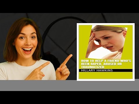 How to Help a Friend Who's Been Raped, Abused or Traumatized Audiobook 🎧 by Hillary Hawkins