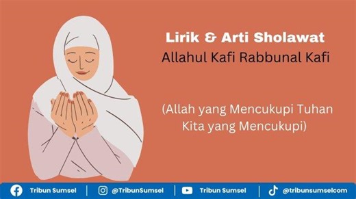 Lirik Sholawat Allahul Kafi Rabbunal Kafi dan Keutamaannya, Lengkap Tulisan Arab, Latin Arab & Arti - Tribunsumsel.com