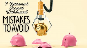 7 retirement account withdrawal mistakes to avoid (Young and the Invested)