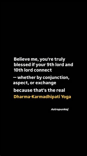 Astro Pankaj on Instagram: "1. Meaning of 9th & 10th Lords relation (dharma karmadhipati yoga) 9th house = Fate, blessings, guru, dharma, fortune, divine support. 10th house = Career, status, actions, fame, success, leadership. When these two lords connect (by conjunction, aspect, or exchange), your fate and karma unite — meaning your actions are supported by divine blessings. 2. Types of Connection 1. Conjunction – Both lords sit together in the same house → you’re born to achieve big things; d