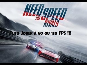 NFS Rivals - 60/120 FPS Tuto [FR, HD]