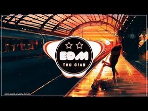 LK 30' TOP NHẠC EDM GÂY SIÊU NGHIỆN HAY NHẤT