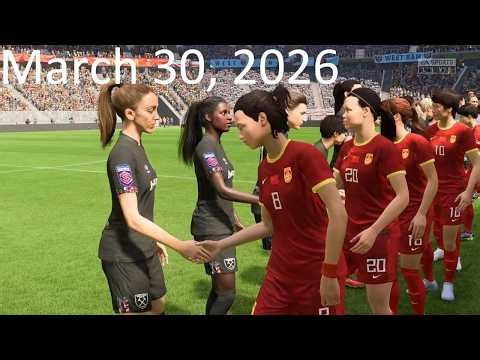 March 30, 2026 - China vs West Ham United - Women's International Friendly - FIFA 23 Gameplay