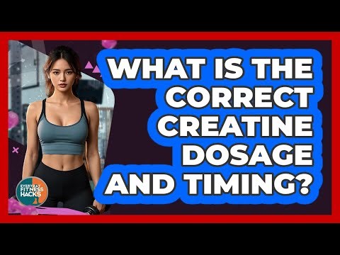 What Is The Correct Creatine Dosage And Timing? - Everyday Fitness Hacks