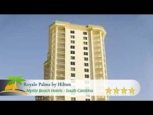 Royale Palms by Hilton - Myrtle Beach Hotels, South Carolina