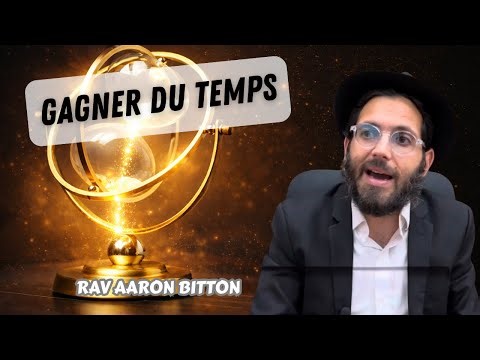 Tanya - Gagner du temps (N°93) Rav Aaron Bitton