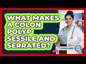 What Makes a Colon Polyp Sessile and Serrated?