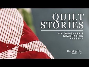 Quilt Stories - The Graduation Quilt