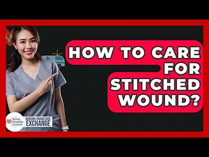 How To Care For Stitched Wound? - Nursing Knowledge Exchange