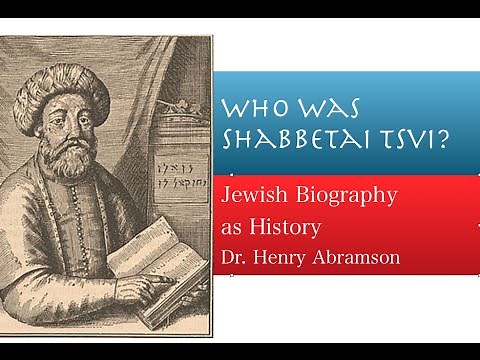 Who Was Shabbetai Tsvi? False Messiah of the 17th century Jewish History Lecture Dr. Henry Abramson