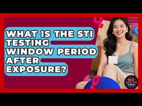 What Is The STI Testing Window Period After Exposure? - Sex Health Expert
