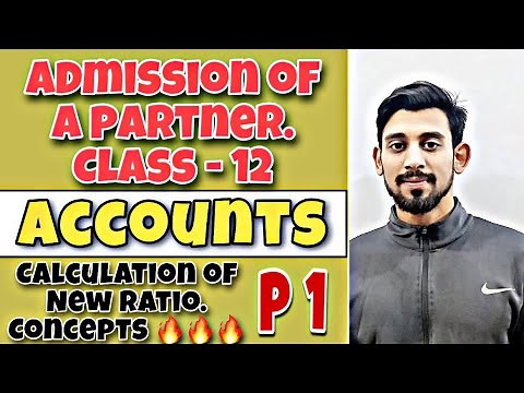 ADMISSION OF A PARTNER | CALCULATION OF NEW RATIO | CLASS 12 | PART 1