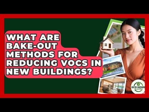 What Are Bake-out Methods For Reducing VOCs In New Buildings? - Eco Home Blueprint