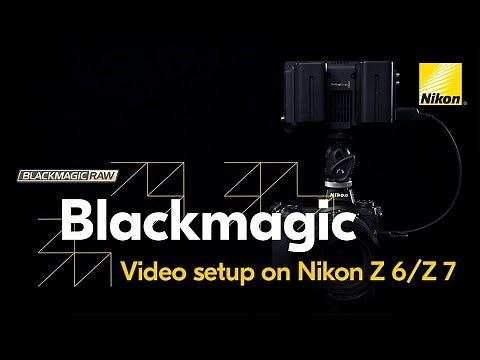 Nikon Z 6 / Z 7 Blackmagic RAW Video Setup