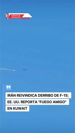 Iran claims to have shot down F-15s; US reports friendly fire in Kuwait