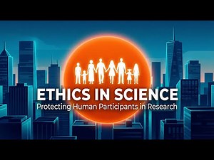 Ethics in Science: Protecting Human Participants in Research