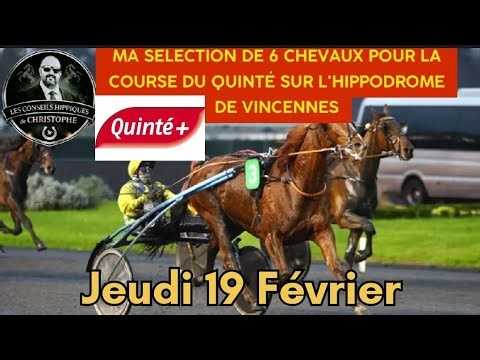 Ma sélection de 6 chevaux pour la course du Quinté du Jeudi 19 Février sur l'hippodrome de Vincennes