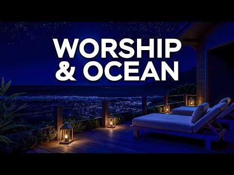 Powerful Soaking Worship Music with Ocean Waves Sounds | Music for Prayer & God's Presence