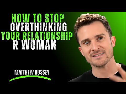How to Stop Overthinking Your Relationship | Matthew Hussey's Guide