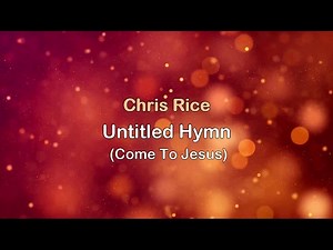 Untitled Hymn (Come To Jesus) - Chris Rice (lyrics on screen) HD