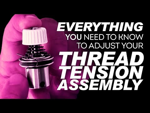 Thread Tension Assembly HOW TO: Disassemble, Adjust, and Replace Your Thread Tension Assembly