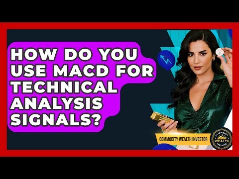 How Do You Use MACD For Technical Analysis Signals? - Commodity Wealth Investor