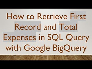 How to Retrieve First Record and Total Expenses in SQL Query with Google BigQuery
