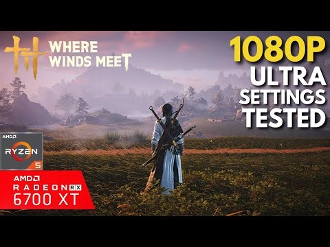 Where Winds Meet - RX 6700 XT + Ryzen 5 5600 | Ultra Settings Tested