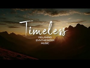 Timeless - Relaxing Synthesizer Music