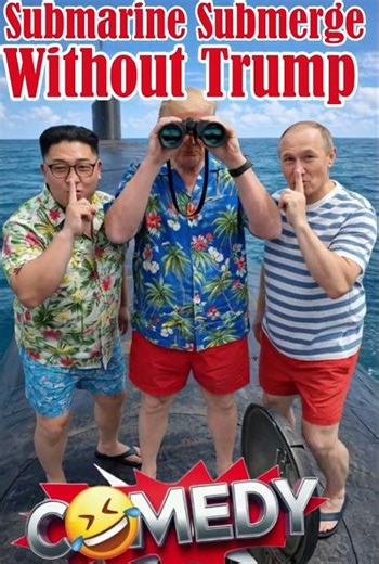 Submarine Submerge Without Trump, but Putin Kim Jong Un Political Satire Funny Parody Comedy Sketch