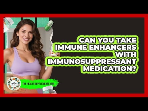 Can You Take Immune Enhancers With Immunosuppressant Medication?