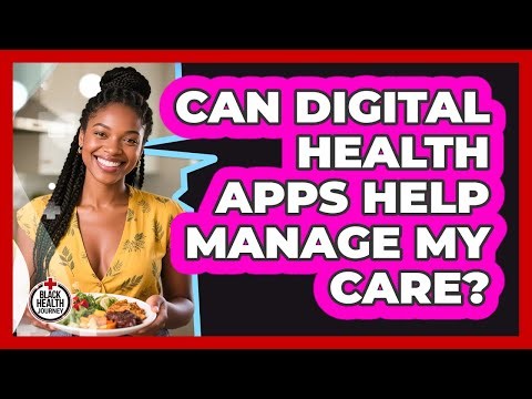 Can Digital Health Apps Help Manage My Care?
