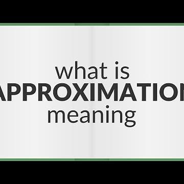 Approximation | meaning of Approximation