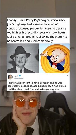 Looney Tunes' Porky Pig's original voice actor, Joe Dougherty, had a stutter he couldn't control