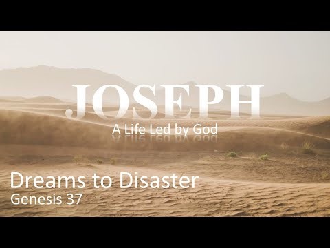 Dreams to Disaster (Genesis 37, Sermon)