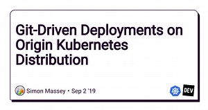 Git-Driven Deployments on Origin Kubernetes Distribution