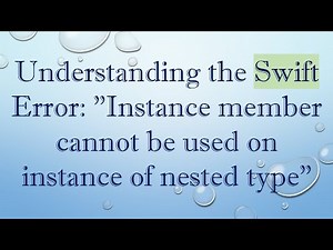 Understanding the Swift Error: "Instance member cannot be used on instance of nested type"