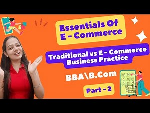 Essentials Of E-Commerce | Traditional Vs Commerce Business Practice | BBA / B.Com | Part - 2
