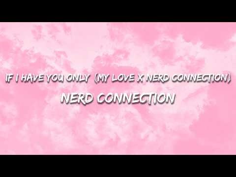 Nerd Connection - If I have you only (My love X Nerd Connection) (Lyrics)