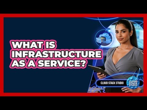What Is Infrastructure As A Service?