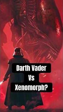 Darth Vader VS Xenomorph